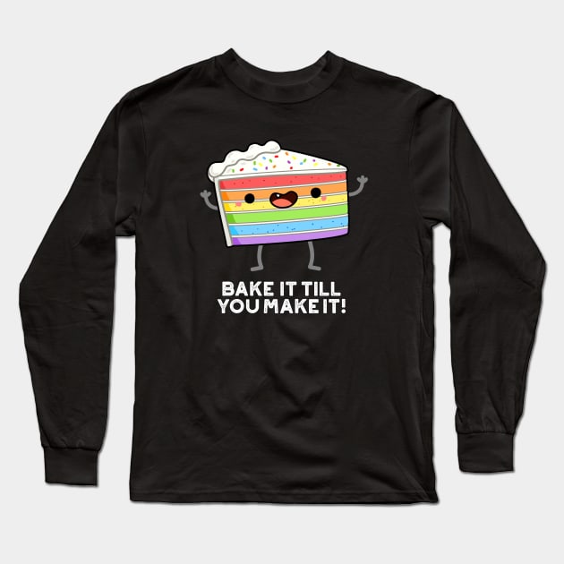 Bake It Till YOU Make It Cute Baking Pun Long Sleeve T-Shirt by punnybone